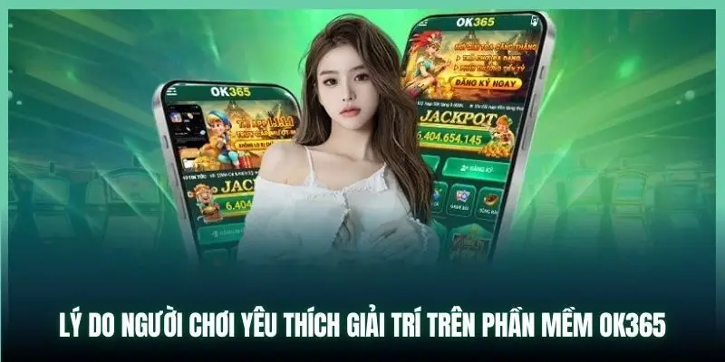 Lợi ích mà người chơi nên tải app OK365 trải nghiệm
